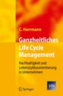 Ganzheitliches Life Cycle Management : Nachhaltigkeit und Lebenszyklusorientierung in Unternehmen - Book