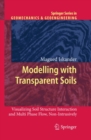 Modelling with Transparent Soils : Visualizing Soil Structure Interaction and Multi Phase Flow, Non-Intrusively - eBook