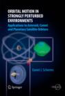Orbital Motion in Strongly Perturbed Environments : Applications to Asteroid, Comet and Planetary Satellite Orbiters - Book
