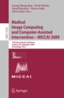 Medical Image Computing and Computer-Assisted Intervention -- MICCAI 2009 : 12th International Conference, London, UK, September 20-24, 2009, Proceedings, Part I - eBook