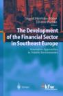 The Development of the Financial Sector in Southeast Europe : Innovative Approaches in Volatile Environments - Book