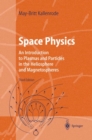 Space Physics : An Introduction to Plasmas and Particles in the Heliosphere and Magnetospheres - Book