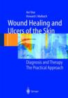 Wound Healing and Ulcers of the Skin : Diagnosis and Therapy - The Practical Approach - Book