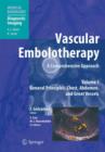 Vascular Embolotherapy : A Comprehensive Approach, Volume 1: General Principles, Chest, Abdomen, and Great Vessels - Book