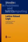 Lattice-Valued Logic : An Alternative Approach to Treat Fuzziness and Incomparability - Book