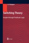 Switching Theory : Insight through Predicate Logic - Book