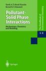 Pollutant-Solid Phase Interactions Mechanisms, Chemistry and Modeling - Book