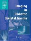 Imaging in Pediatric Skeletal Trauma : Techniques and Applications - Book