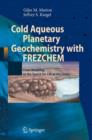 Cold Aqueous Planetary Geochemistry with FREZCHEM : From Modeling to the Search for Life at the Limits - Book