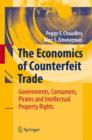 The Economics of Counterfeit Trade : Governments, Consumers, Pirates and Intellectual Property Rights - Book