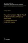 The Administration of Debt Relief by the International Financial Institutions : A Legal Reconstruction of the HIPC Initiative - Book