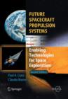Future Spacecraft Propulsion Systems : Enabling Technologies for Space Exploration - Book