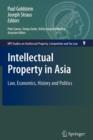Intellectual Property in Asia : Law, Economics, History and Politics - Book