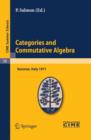 Categories and Commutative Algebra : Lectures given at a Summer School of the Centro Internazionale Matematico Estivo (C.I.M.E.) held in Varenna (Como), Italy, September 12-21,1971 - eBook