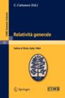 Relativita Generale : Lectures Given at a Summer School of the Centro Internazionale Matematico Estivo (C.I.M.E.) Held in Salice d?Ulzio (Torino), Italy, July 16-25, 1964 - Book