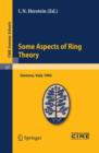 Some Aspects of Ring Theory : Lectures given at a Summer School of the Centro Internazionale Matematico Estivo (C.I.M.E.) held in Varenna (Como), Italy, August 23-31, 1965 - Book