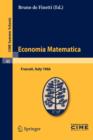 Economia Matematica : Lectures given at a Summer School of the Centro Internazionale Matematico Estivo (C.I.M.E.) held in Frascati (Roma), Italy, August 22-30,1966 - Book
