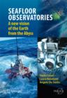SEAFLOOR OBSERVATORIES : A New Vision of the Earth from the Abyss - Book