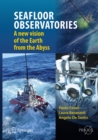SEAFLOOR OBSERVATORIES : A New Vision of the Earth from the Abyss - eBook