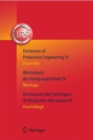 Dictionary of Production Engineering/worterbuch der Fertigungstechnik/dictionnaire des Techniques de Production Mechanique : Assembly/Montage/Assemblage - Book