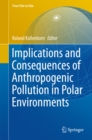 Implications and Consequences of Anthropogenic Pollution in Polar Environments - eBook