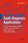 Fault-Diagnosis Applications : Model-Based Condition Monitoring: Actuators, Drives, Machinery, Plants, Sensors, and Fault-tolerant Systems - Book
