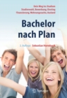 Bachelor nach Plan. Dein Weg ins Studium: Studienwahl, Bewerbung, Einstieg, Finanzierung, Wohnungssuche, Auslandsstudium - Book