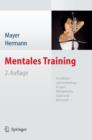 Mentales Training : Grundlagen Und Anwendung in Sport, Rehabilitation, Arbeit Und Wirtschaft - Book
