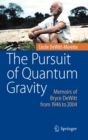 The Pursuit of Quantum Gravity : Memoirs of Bryce DeWitt from 1946 to 2004 - Book