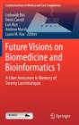Future Visions on Biomedicine and Bioinformatics 1 : A Liber Amicorum in Memory of Swamy Laxminarayan - Book