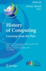 History of Computing: Learning from the Past : IFIP WG 9.7 International Conference, HC 2010, Held as Part of WCC 2010, Brisbane,  Australia, September 20-23, 2010, Proceedings - Book