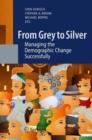 From Grey to Silver : Managing the Demographic Change Successfully - Book