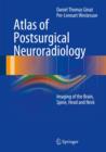 Atlas of Postsurgical Neuroradiology : Imaging of the Brain, Spine, Head, and Neck - Book