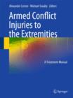 Armed Conflict Injuries to the Extremities : A Treatment Manual - Book