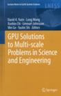 GPU Solutions to Multi-Scale Problems in Science and Engineering - Book