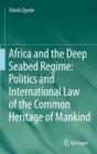 Africa and the Deep Seabed Regime: Politics and International Law of the Common Heritage of Mankind - Book