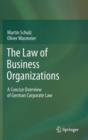 The Law of Business Organizations : A Concise Overview of German Corporate Law - Book