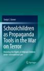 Schoolchildren as Propaganda Tools in the War on Terror : Violating the Rights of Afghani Children under International Law - eBook