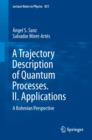 A Trajectory Description of Quantum Processes. II. Applications : A Bohmian Perspective - Book