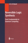Reversible Logic Synthesis : From Fundamentals to Quantum Computing - eBook