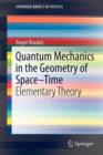 Quantum Mechanics in the Geometry of Space-Time : Elementary Theory - Book