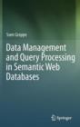 Data Management and Query Processing in Semantic Web Databases - Book