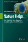 Nature Helps... : How Plants and Other Organisms Contribute to Solve Health Problems - Book