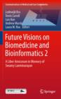 Future Visions on Biomedicine and Bioinformatics 2 : A Liber Amicorum in Memory of Swamy Laxminarayan - eBook