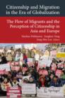Citizenship and Migration in the Era of Globalization : The Flow of Migrants and the Perception of Citizenship in Asia and Europe - Book