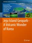 Jeju Island Geopark - A Volcanic Wonder of Korea - Book