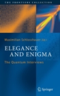 Elegance and Enigma : The Quantum Interviews - Book