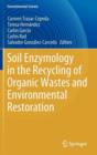 Soil Enzymology in the Recycling of Organic Wastes and Environmental Restoration - Book