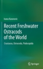 Recent Freshwater Ostracods of the World : Crustacea, Ostracoda, Podocopida - Book