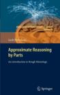 Approximate Reasoning by Parts : An Introduction to Rough Mereology - Book